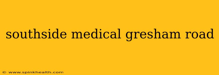 southside medical gresham road