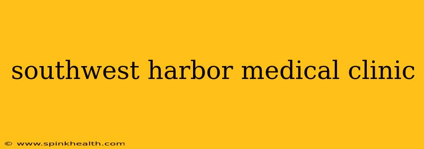 southwest harbor medical clinic