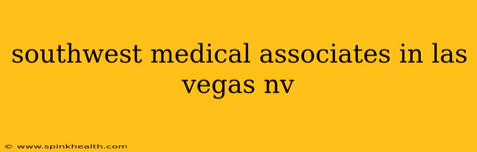 southwest medical associates in las vegas nv