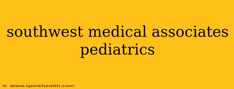 southwest medical associates pediatrics