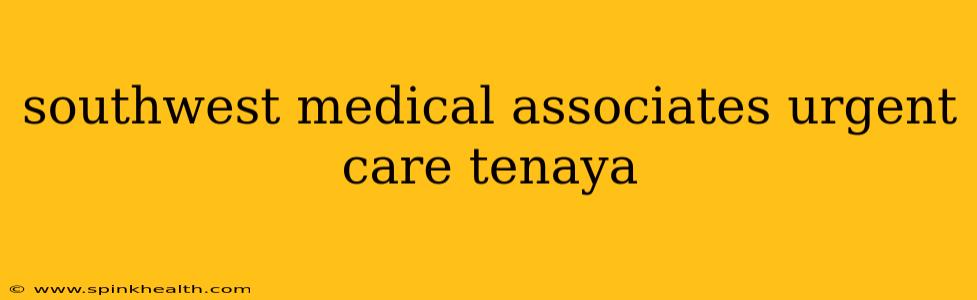 southwest medical associates urgent care tenaya