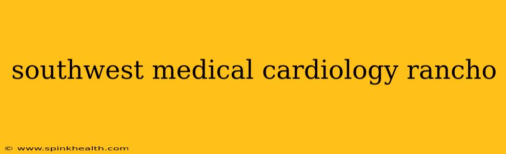 southwest medical cardiology rancho