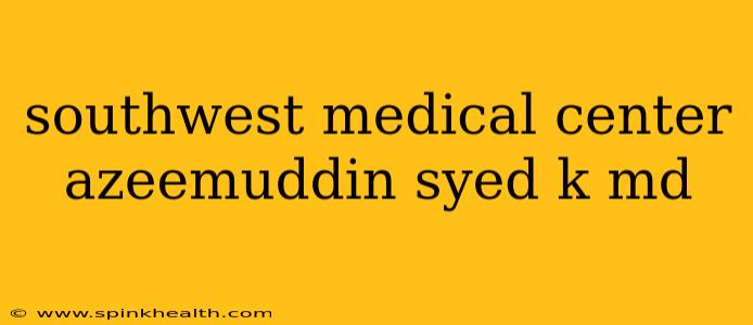 southwest medical center azeemuddin syed k md