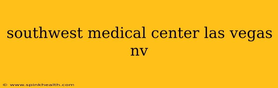 southwest medical center las vegas nv