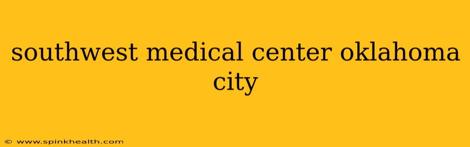 southwest medical center oklahoma city