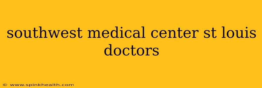 southwest medical center st louis doctors