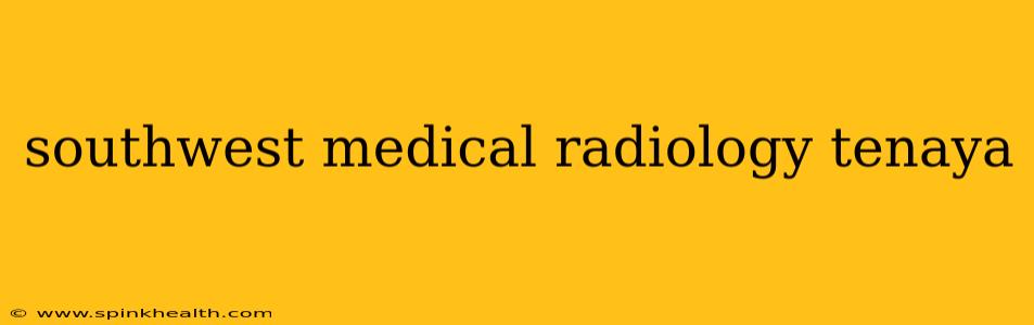 southwest medical radiology tenaya