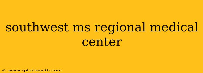 southwest ms regional medical center