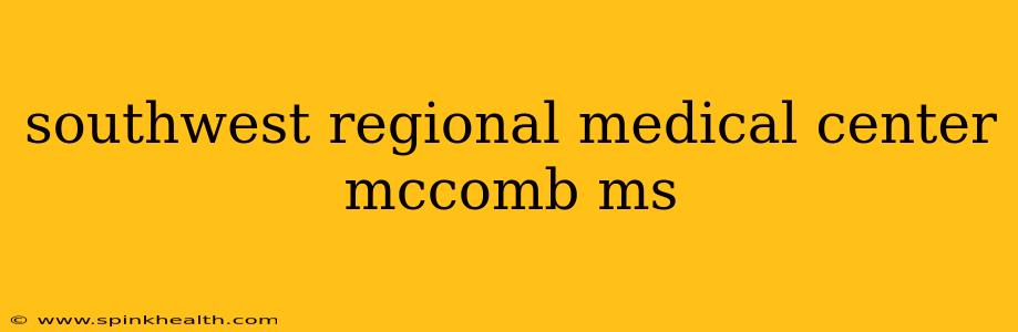 southwest regional medical center mccomb ms