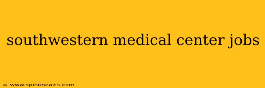 southwestern medical center jobs