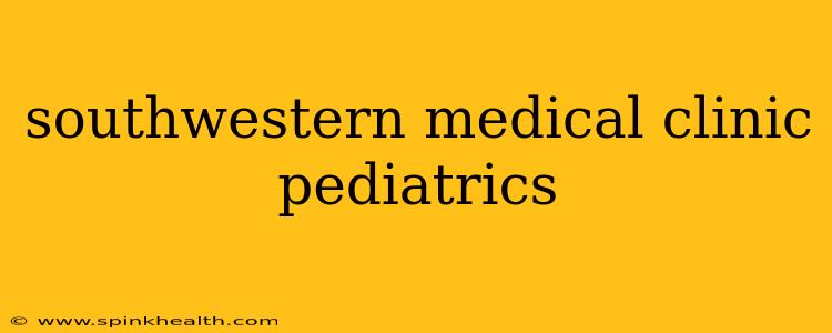 southwestern medical clinic pediatrics