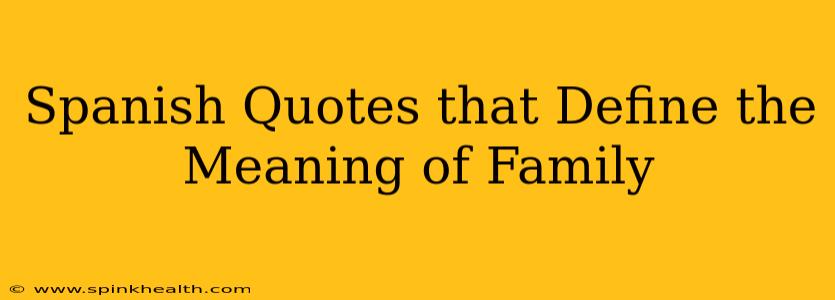 Spanish Quotes that Define the Meaning of Family