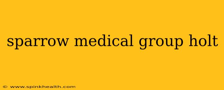 sparrow medical group holt