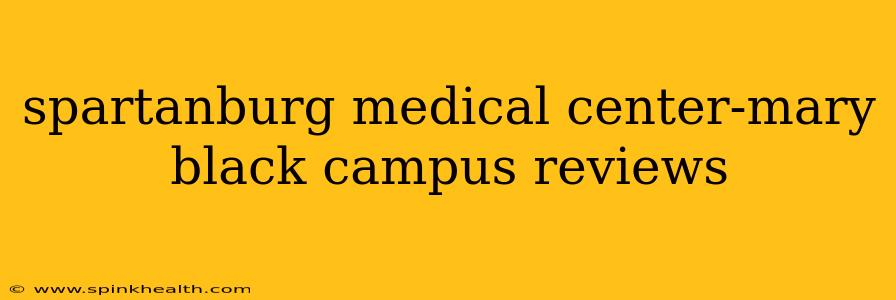 spartanburg medical center-mary black campus reviews