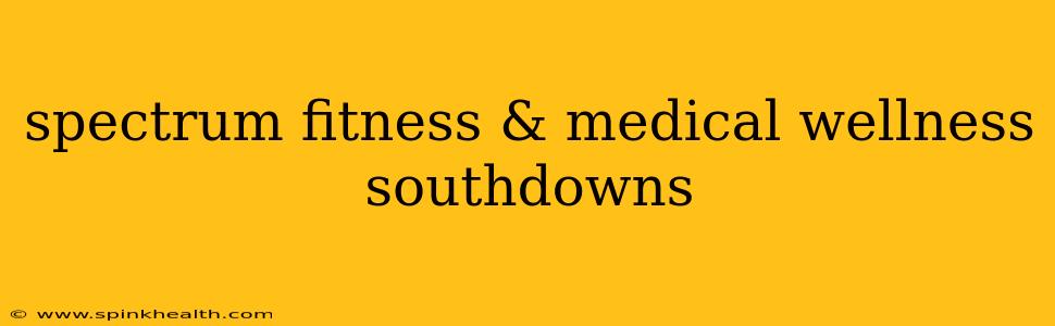 spectrum fitness & medical wellness southdowns