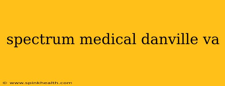 spectrum medical danville va
