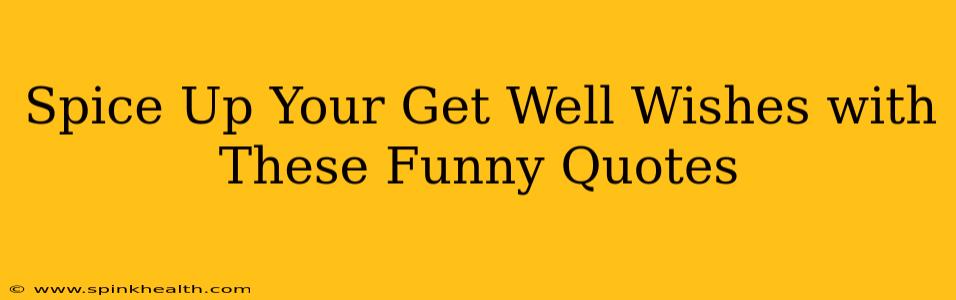 Spice Up Your Get Well Wishes with These Funny Quotes