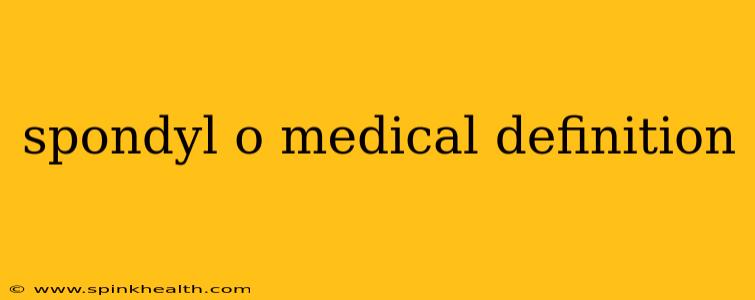 spondyl o medical definition