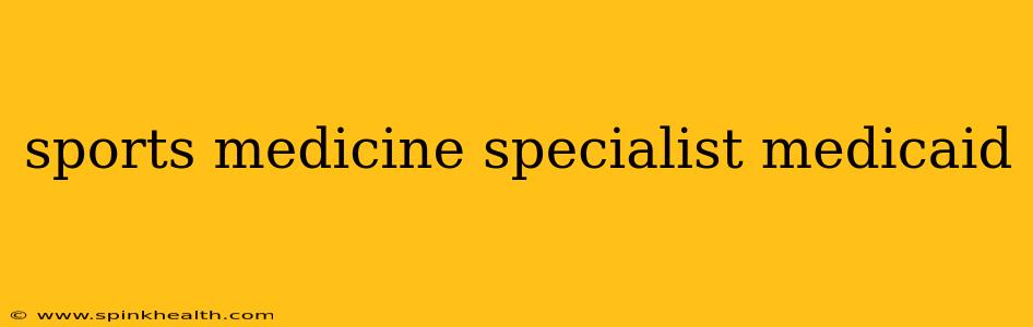 sports medicine specialist medicaid