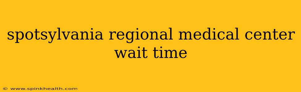 spotsylvania regional medical center wait time