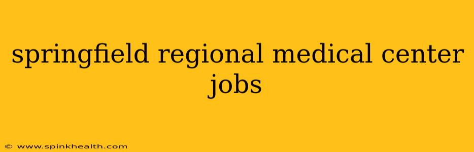 springfield regional medical center jobs