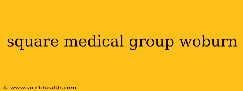 square medical group woburn