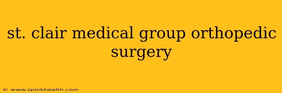 st. clair medical group orthopedic surgery