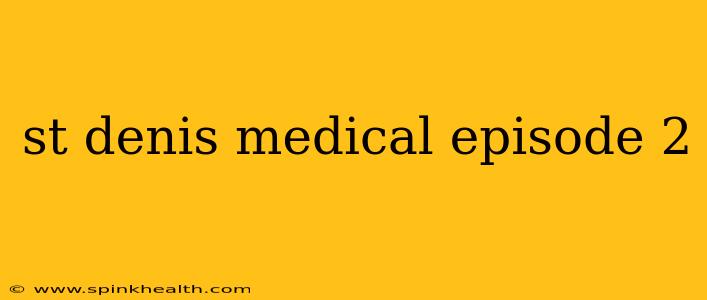 st denis medical episode 2