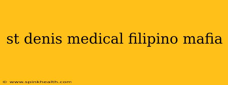 st denis medical filipino mafia