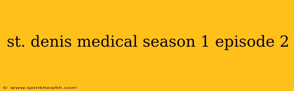 st. denis medical season 1 episode 2