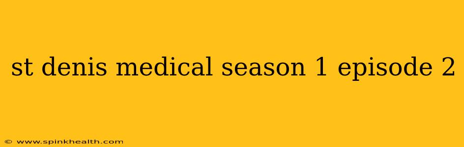 st denis medical season 1 episode 2