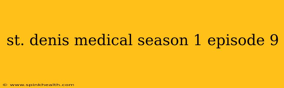 st. denis medical season 1 episode 9
