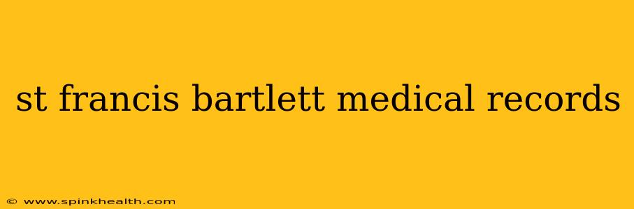 st francis bartlett medical records