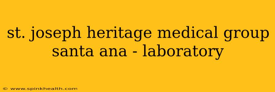 st. joseph heritage medical group santa ana - laboratory