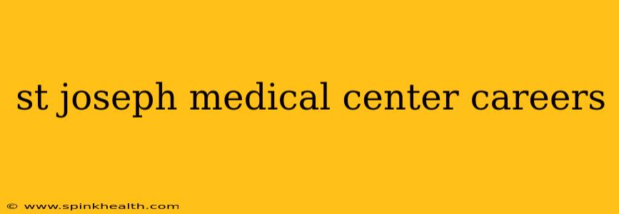 st joseph medical center careers
