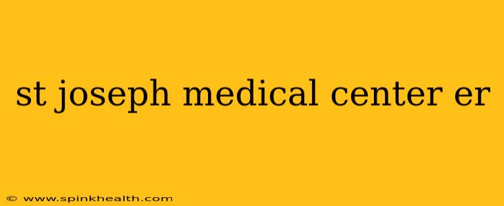 st joseph medical center er
