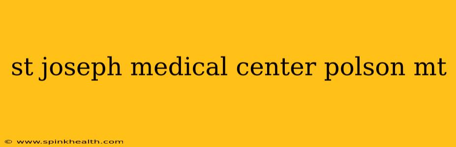 st joseph medical center polson mt