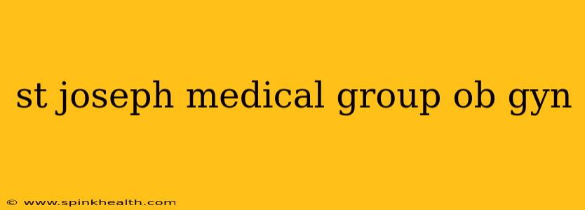 st joseph medical group ob gyn