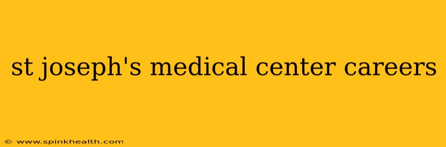 st joseph's medical center careers