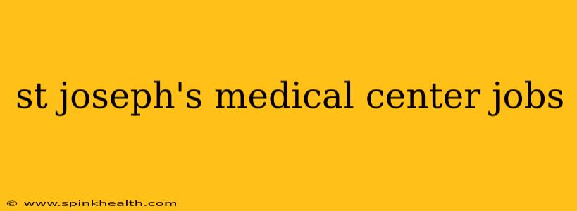 st joseph's medical center jobs