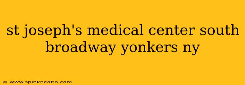 st joseph's medical center south broadway yonkers ny