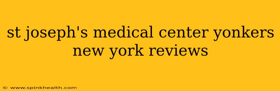 st joseph's medical center yonkers new york reviews