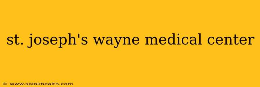 st. joseph's wayne medical center