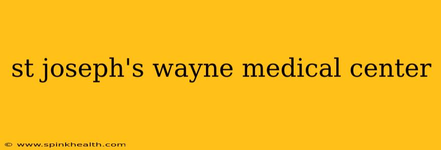 st joseph's wayne medical center