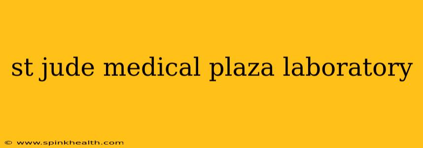 st jude medical plaza laboratory