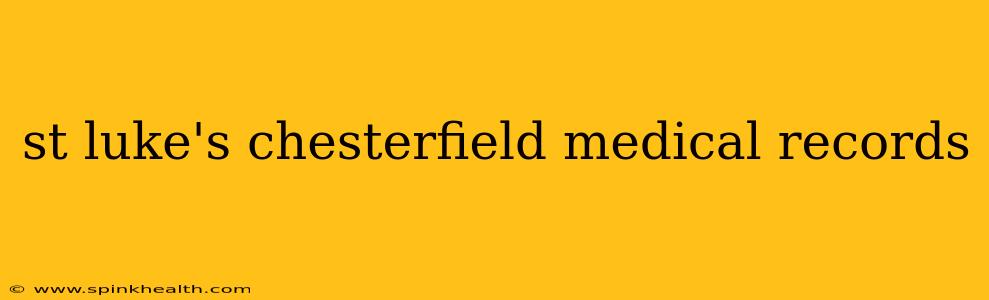 st luke's chesterfield medical records