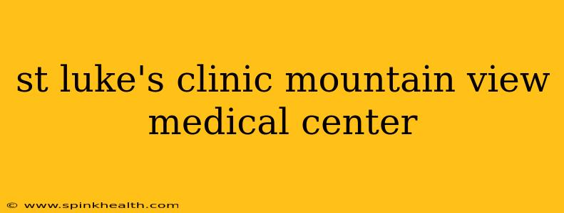 st luke's clinic mountain view medical center