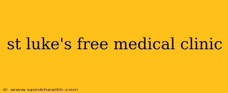 st luke's free medical clinic