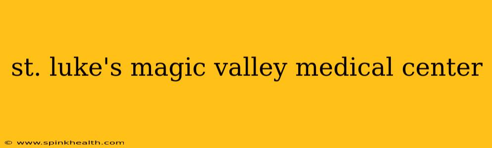 st. luke's magic valley medical center