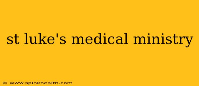 st luke's medical ministry